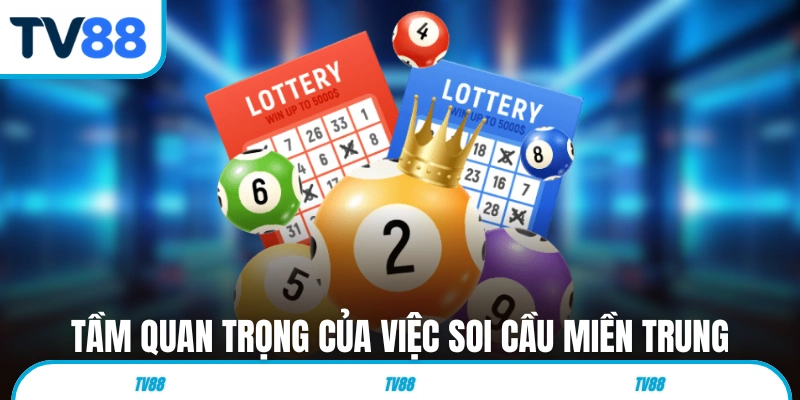 Tầm quan trọng của việc soi cầu miền Trung